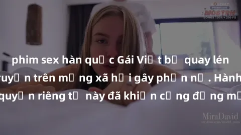 phim sex hàn quốc Gái Việt bị quay lén khi tắm, clip lan truyền trên mạng xã hội gây phẫn nộ. Hành động vi phạm quyền riêng tư này đã khiến cộng đồng mạng bức xúc và đòi trừng phạt thật nghiêm khắc.