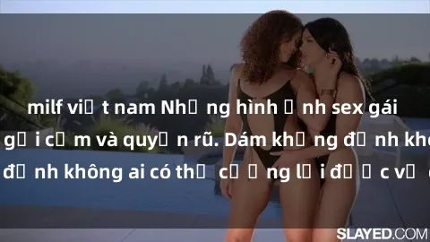 milf việt nam Những hình ảnh sex gái Việt xinh đẹp đầy gợi cảm và quyến rũ. Dám khẳng định không ai có thể cưỡng lại được vẻ đẹp của họ.