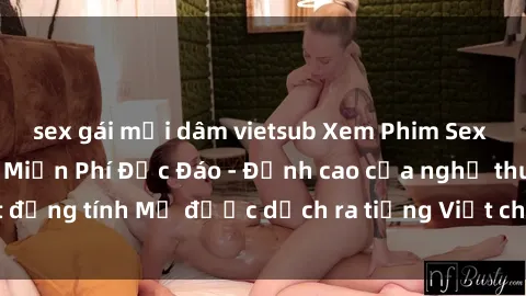 sex gái mại dâm vietsub Xem Phim Sex Mỹ Vietsub Online Miễn Phí Độc Đáo - Đỉnh cao của nghệ thuật đồng tính Mỹ được dịch ra tiếng Việt cho người xem hiểu rõ hơn.
