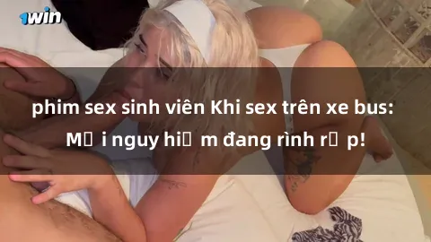 phim sex sinh viên Khi sex trên xe bus: Mối nguy hiểm đang rình rập!
