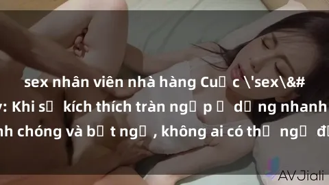 sex nhân viên nhà hàng Cuộc 'sex' trong thang máy: Khi sự kích thích tràn ngập ở dạng nhanh chóng và bất ngờ, không ai có thể ngờ được điều gì sẽ xảy ra!