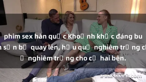 phim sex hàn quốc Khoảnh khắc đáng buồn: Sex khách sạn bị quay lén, hậu quả nghiêm trọng cho cả hai bên.