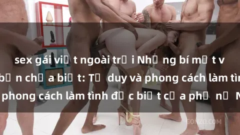 sex gái việt ngoài trời Những bí mật về sex gái Nga mà bạn chưa biết: Tư duy và phong cách làm tình đặc biệt của phụ nữ Nga