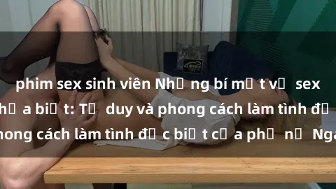 phim sex sinh viên Những bí mật về sex gái Nga mà bạn chưa biết: Tư duy và phong cách làm tình đặc biệt của phụ nữ Nga