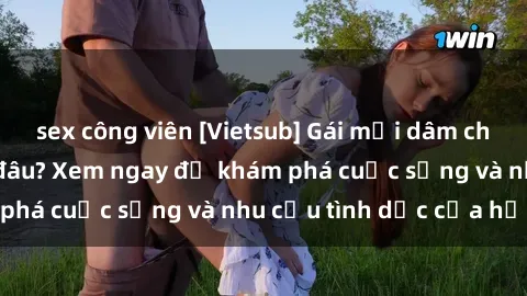 sex công viên [Vietsub] Gái mại dâm châu Á hấp dẫn đến đâu? Xem ngay để khám phá cuộc sống và nhu cầu tình dục của họ!