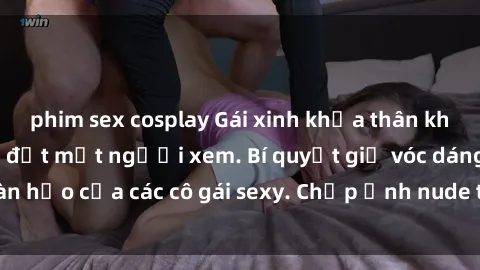 phim sex cosplay Gái xinh khỏa thân khoe dáng nóng bỏng đốt mắt người xem. Bí quyết giữ vóc dáng hoàn hảo của các cô gái sexy. Chụp ảnh nude tự tin không sợ lộ hàng.