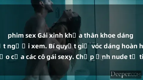 phim sex Gái xinh khỏa thân khoe dáng nóng bỏng đốt mắt người xem. Bí quyết giữ vóc dáng hoàn hảo của các cô gái sexy. Chụp ảnh nude tự tin không sợ lộ hàng.