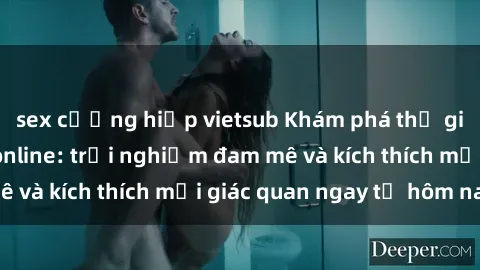 sex cưỡng hiếp vietsub Khám phá thế giới mới của sex online: trải nghiệm đam mê và kích thích mọi giác quan ngay từ hôm nay!