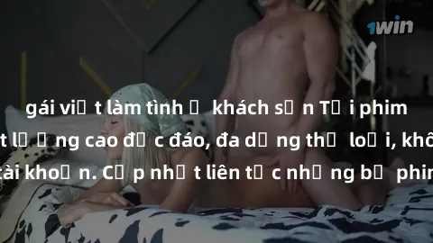 gái việt làm tình ở khách sạn Tải phim sex miễn phí chất lượng cao độc đáo, đa dạng thể loại, không cần đăng ký tài khoản. Cập nhật liên tục những bộ phim hot nhất trên thị trường. Sự lựa chọn hàng đầ