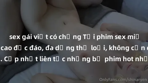sex gái việt có chồng Tải phim sex miễn phí chất lượng cao độc đáo, đa dạng thể loại, không cần đăng ký tài khoản. Cập nhật liên tục những bộ phim hot nhất trên thị trường. Sự lựa chọn hàng đầu cho ng