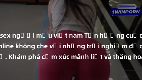 sex người mẫu việt nam Tận hưởng cuộc sống tình dục online không che với những trải nghiệm độc đáo và mới lạ. Khám phá cảm xúc mãnh liệt và thăng hoa cùng đối tác tại các trang web chuyên nghiệp.