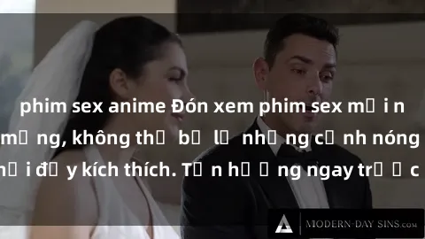 phim sex anime Đón xem phim sex mới nhất đang hot trên mạng, không thể bỏ lỡ những cảnh nóng hổi đầy kích thích. Tận hưởng ngay trước khi bị xoá chóng mặt!