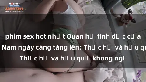phim sex hot nhất Quan hệ tình dục của nữ sinh Việt Nam ngày càng tăng lên: Thực hư và hậu quả không ngờ