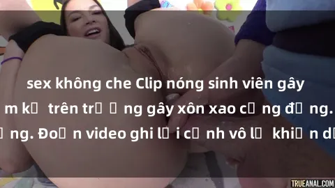sex không che Clip nóng sinh viên gây sốc: Hành động cấm kỵ trên trường gây xôn xao cộng đồng. Đoạn video ghi lại cảnh vô lễ khiến dư luận bức xúc.