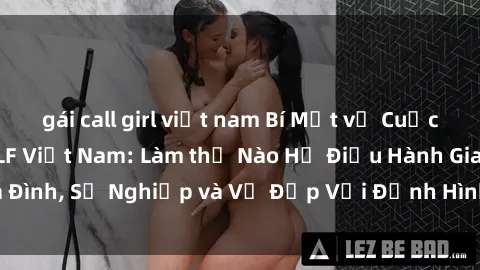 gái call girl việt nam Bí Mật về Cuộc Sống Của Các MILF Việt Nam: Làm thế Nào Họ Điều Hành Gia Đình, Sự Nghiệp và Vẻ Đẹp Với Định Hình Văn Hóa Đương Đại