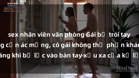 sex nhân viên văn phòng Gái bị trói tay chân, bất lực trong cơn ác mộng, cô gái không thể phản kháng khi bị lạc vào bàn tay xấu xa của kẻ lạ mặt muốn làm tình.