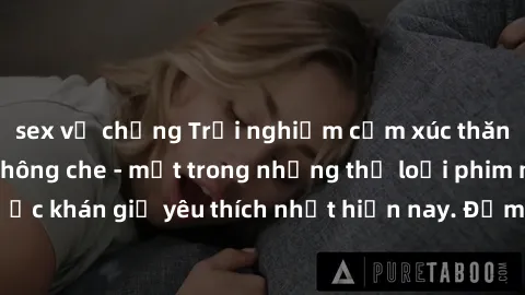 sex vợ chồng Trải nghiệm cảm xúc thăng hoa với jav SM không che - một trong những thể loại phim người lớn được khán giả yêu thích nhất hiện nay. Đảm bảo đem lại sự hấp dẫn, kích thích tối đa cho người
