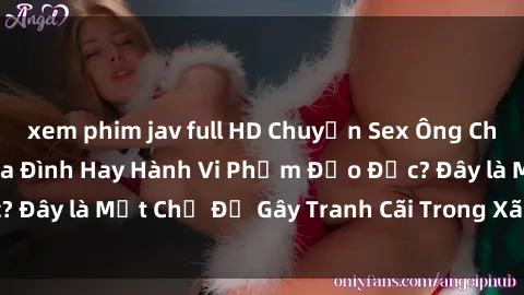 xem phim jav full HD Chuyện Sex Ông Cháu: Mối Quan Hệ Gia Đình Hay Hành Vi Phạm Đạo Đức? Đây là Một Chủ Đề Gây Tranh Cãi Trong Xã Hội Hiện Nay.
