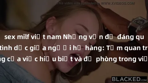 sex milf việt nam Những vấn đề đáng quan tâm về quan hệ tình dục giữa người họ hàng: Tầm quan trọng của việc hiểu biết và đề phòng trong việc tiếp xúc trong gia đình.