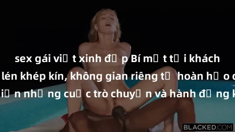sex gái việt xinh đẹp Bí mật tại khách sạn: Phòng quay lén khép kín, không gian riêng tư hoàn hảo để thực hiện những cuộc trò chuyện và hành động không bị người khác phát hiện.