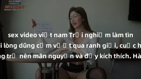 sex video việt nam Trải nghiệm làm tình ngoài đường: Khi lòng dũng cảm vượt qua ranh giới, cuộc hẹn nơi công cộng trở nên mãn nguyện và đầy kích thích. Hành vi nguy hiểm, nhưng cũng tạo nên cảm giác m
