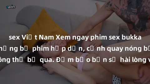 sex Việt Nam Xem ngay phim sex bukkake hàng đầu với những bộ phim hấp dẫn, cảnh quay nóng bỏng không thể bỏ qua. Đảm bảo bạn sẽ hài lòng với trải nghiệm mới lạ này!