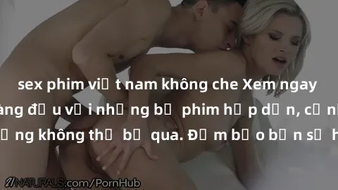 sex phim việt nam không che Xem ngay phim sex bukkake hàng đầu với những bộ phim hấp dẫn, cảnh quay nóng bỏng không thể bỏ qua. Đảm bảo bạn sẽ hài lòng với trải nghiệm mới lạ này!