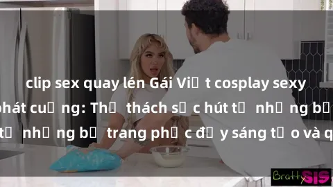 clip sex quay lén Gái Việt cosplay sexy khiến fan hâm mộ phát cuồng: Thử thách sức hút từ những bộ trang phục đầy sáng tạo và quyến rũ!