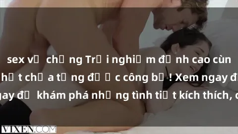 sex vợ chồng Trải nghiệm đỉnh cao cùng phim sex Mỹ hot nhất chưa từng được công bố! Xem ngay để khám phá những tình tiết kích thích, cảnh nóng bỏng!