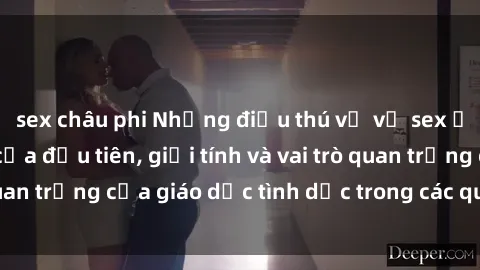 sex châu phi Những điều thú vị về sex ở Bắc Âu: Sự mở cửa đầu tiên, giới tính và vai trò quan trọng của giáo dục tình dục trong các quốc gia này.