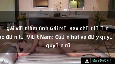 gái việt làm tình Gái Mỹ sex chất lượng cao đến từ Việt Nam: Cuốn hút và đầy quyến rũ