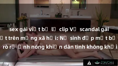 sex gái việt bị lộ clip Vụ scandal gái xinh lộ hàng gây sốt trên mạng xã hội: Nữ sinh đẹp mắt bị rò rỉ ảnh nóng khiến dân tình không khỏi bất ngờ và phẫn nộ!