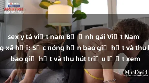 sex y tá việt nam Bộ ảnh gái Việt Nam nude gây sốt mạng xã hội: Sắc nóng hơn bao giờ hết và thu hút triệu lượt xem