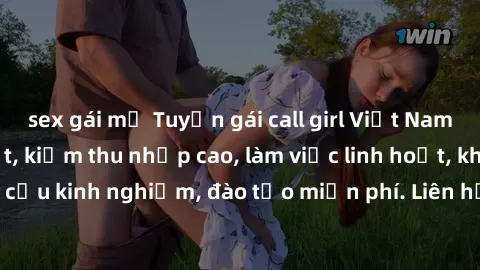 sex gái mỹ Tuyển gái call girl Việt Nam gợi cảm, đẹp mắt, kiếm thu nhập cao, làm việc linh hoạt, không yêu cầu kinh nghiệm, đào tạo miễn phí. Liên hệ ngay để biết thêm chi tiết!