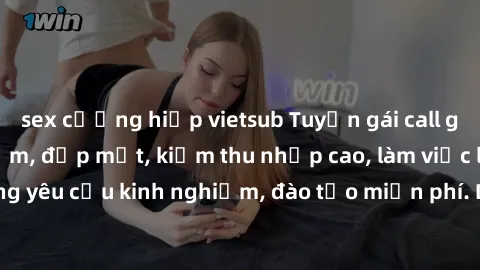 sex cưỡng hiếp vietsub Tuyển gái call girl Việt Nam gợi cảm, đẹp mắt, kiếm thu nhập cao, làm việc linh hoạt, không yêu cầu kinh nghiệm, đào tạo miễn phí. Liên hệ ngay để biết thêm chi tiết!
