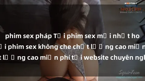 phim sex pháp Tải phim sex mới nhất hot nhất - Xem và tải phim sex không che chất lượng cao miễn phí tại website chuyên nghiệp.
