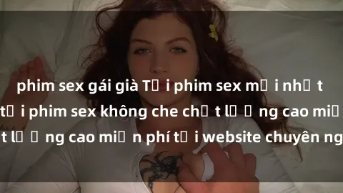 phim sex gái già Tải phim sex mới nhất hot nhất - Xem và tải phim sex không che chất lượng cao miễn phí tại website chuyên nghiệp.