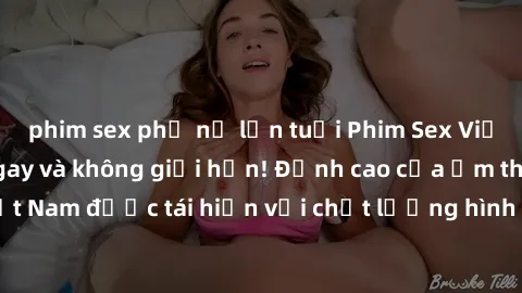 phim sex phụ nữ lớn tuổi Phim Sex Việt Nam HD - Xem ngay và không giới hạn! Đỉnh cao của ẩm thực tình dục Việt Nam được tái hiện với chất lượng hình ảnh sắc nét. Hãy thưởng thức ngay!