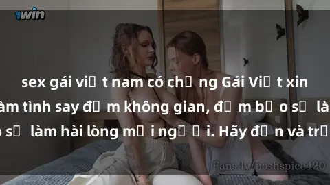 sex gái việt nam có chồng Gái Việt xinh đẹp, nồng nàn làm tình say đắm không gian, đảm bảo sẽ làm hài lòng mọi người. Hãy đến và trải nghiệm ngay!