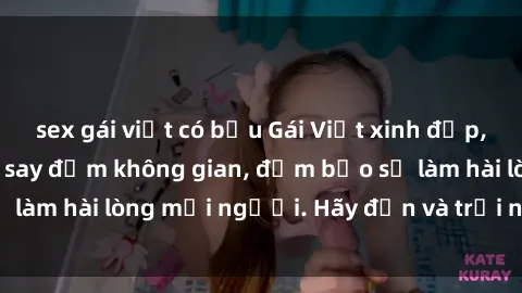sex gái việt có bầu Gái Việt xinh đẹp, nồng nàn làm tình say đắm không gian, đảm bảo sẽ làm hài lòng mọi người. Hãy đến và trải nghiệm ngay!